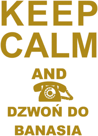 Nadruk Keep calm and dzwoń do Banasia - Przód